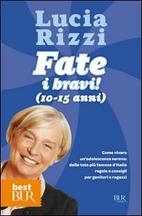 Produktbild: Fate i bravi! (10-15 anni). Come vivere un'adolescenza serena: dalla tata pi&ugrave; famosa d'Italia regole e consigli per genitori e ragazzi