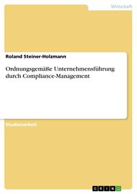 Produktbild: Ordnungsgem&auml;&szlig;e Unternehmensf&uuml;hrung durch Compliance-Management