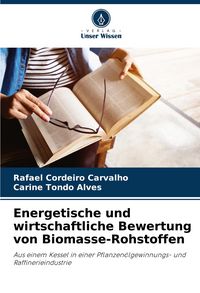 Produktbild: Energetische und wirtschaftliche Bewertung von Biomasse-Rohstoffen