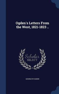 Produktbild: Ogden's Letters From the West, 1821-1823 ..