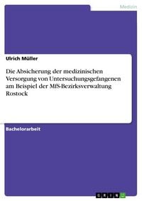 Produktbild: Die Absicherung der medizinischen Versorgung von Untersuchungsgefangenen am Beispiel der MfS-Bezirksverwaltung Rostock