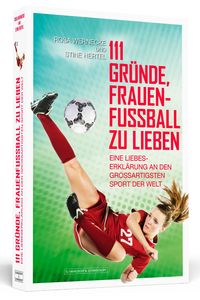 Bild vom Artikel 111 Gründe, Frauenfußball zu lieben vom Autor Rosa Wernecke
