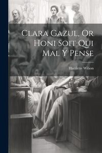 Produktbild: Clara Gazul, Or Honi Soit Qui Mal Y Pense