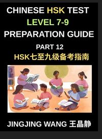 Produktbild: Chinese HSK Test Level 7-9 Preparation Guide (Part 12)-A Beginner's Course to Self-Learn Mandarin Chinese Characters, Words, Vocabulary, Sentences, and Essays with Pinyin