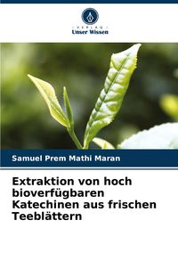 Produktbild: Extraktion von hoch bioverf&uuml;gbaren Katechinen aus frischen Teebl&auml;ttern