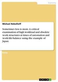 Produktbild: Sometimes less is more. A critical examination of high workload and obsolete work structures at times of automation and work-life-balance using the ex