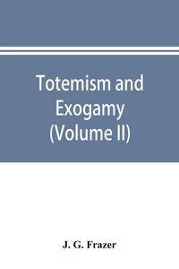 Produktbild: Totemism and exogamy, a treatise on certain early forms of superstition and society (Volume II)