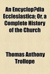 Produktbild: An Encyclopaedia Ecclesiastica; Or, a Complete History of the Church