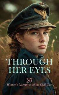 Produktbild: Through Her Eyes: 20 Women's Narratives of the Civil War
