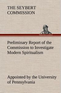 Produktbild: Preliminary Report of the Commission Appointed by the University of Pennsylvania to Investigate Modern Spiritualism
