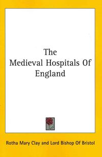 Produktbild: Clay, R: Medieval Hospitals Of England