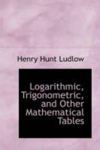 Produktbild: Logarithmic, Trigonometric, and Other Mathematical Tables