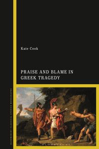 Produktbild: Praise and Blame in Greek Tragedy