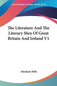 Produktbild: The Literature And The Literary Men Of Great Britain And Ireland V1