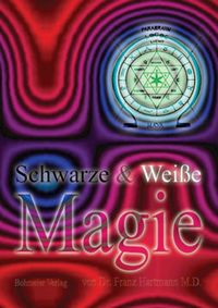Bild vom Artikel Schwarze & Weiße Magie vom Autor Franz Hartmann