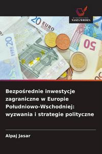 Produktbild: Bezpo&iquest;rednie inwestycje zagraniczne w Europie Po&iquest;udniowo-Wschodniej: wyzwania i strategie polityczne