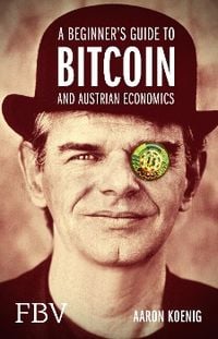 Bild vom Artikel A Beginners Guide To Bitcoin and Austrian Economics vom Autor Aaron Koenig