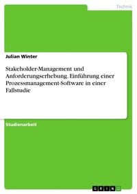 Produktbild: Stakeholder-Management und Anforderungserhebung. Einf&uuml;hrung einer Prozessmanagement-Software in einer Fallstudie