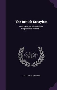 Produktbild: The British Essayists: With Prefaces, Historical and Biographical, Volume 13