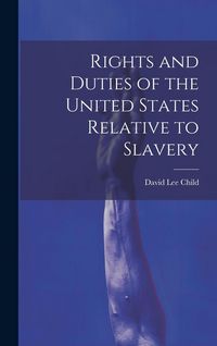 Produktbild: Rights and Duties of the United States Relative to Slavery
