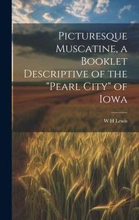 Produktbild: Picturesque Muscatine, a Booklet Descriptive of the "pearl City" of Iowa
