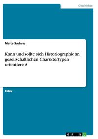 Produktbild: Kann und sollte sich Historiographie an gesellschaftlichen Charaktertypen orientieren?