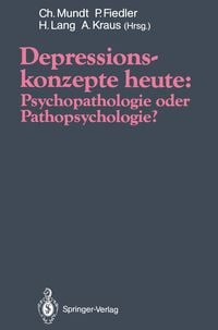 Produktbild: Depressionskonzepte heute: Psychopathologie oder Pathopsychologie?