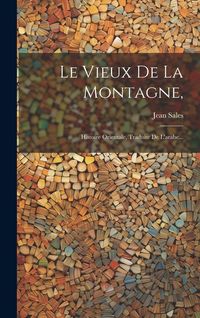 Produktbild: Le Vieux De La Montagne,: Histoire Orientale, Traduite De L'arabe...