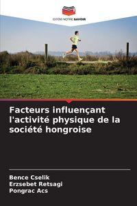 Produktbild: Facteurs influen&ccedil;ant l'activit&eacute; physique de la soci&eacute;t&eacute; hongroise