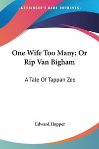 Produktbild: Hopper, E: One Wife Too Many; Or Rip Van Bigham