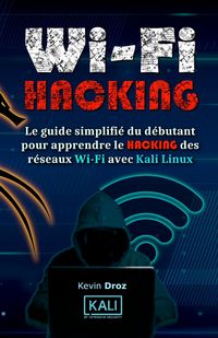 Produktbild: WiFi Hacking : Le guide simplifi&eacute; du d&eacute;butant pour apprendre le hacking des r&eacute;seaux WiFi avec Kali Linux
