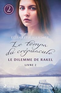 Produktbild: Le Dilemme de Rakel - Le temps du crépuscule, Livre 2