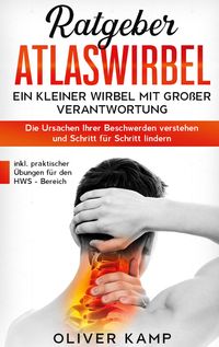 Bild vom Artikel Ratgeber Atlaswirbel: Ein kleiner Wirbel mit großer Verantwortung - Die Ursachen Ihrer Beschwerden verstehen und Schritt für Schritt lindern | inkl. p vom Autor Oliver Kamp