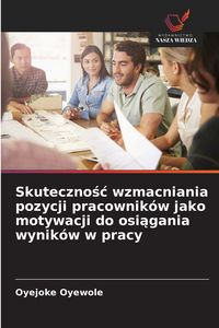 Produktbild: Skuteczno&iquest;&iquest; wzmacniania pozycji pracownik&oacute;w jako motywacji do osi&iquest;gania wynik&oacute;w w pracy