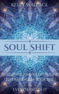 Produktbild: Soul Shift - Guidance and Meditations To Transform Your Life & Everything In It