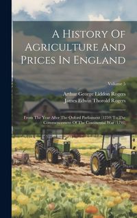 Produktbild: A History Of Agriculture And Prices In England: From The Year After The Oxford Parliament (1259) To The Commencement Of The Continental War (1793); Vo