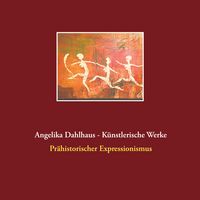 Produktbild: Angelika Dahlhaus - K&uuml;nstlerische Werke