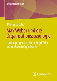Bild vom Artikel Max Weber und die Organisationssoziologie vom Autor Philipp Jakobs