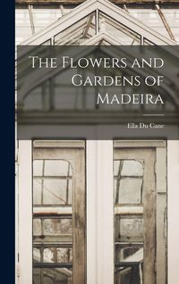 Produktbild: The Flowers and Gardens of Madeira