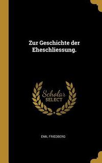 Produktbild: Zur Geschichte Der Eheschliessung.