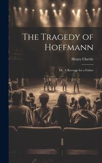Produktbild: The Tragedy of Hoffmann; or, A Revenge for a Father
