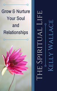Produktbild: The Spiritual Life - Grow & Nurture Your Soul and Relationships
