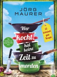 Bild vom Artikel Wer kocht, hat keine Zeit zu morden vom Autor Jörg Maurer