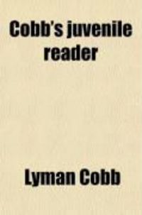 Produktbild: Cobb's Juvenile Reader (Volume 3); Containing Interesting, Historical, Moral, and Instructive Reading Lessons Composed of Words of a Greater