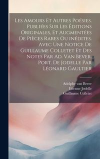 Produktbild: Les amours et autres po&eacute;sies. Publi&eacute;es sur les &eacute;ditions originales, et augment&eacute;es de pi&egrave;ces rares ou in&eacute;dites. Avec une notice de Guillaume Colletet e