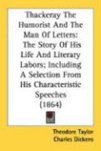 Produktbild: Thackeray the Humorist and the Man of Letters: The Story of His Life and Literary Labors; Including a Selection from His Characteristic Speeches (1864