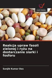 Produktbild: Reakcja upraw fasoli zielonej i ry&iquest;u na dostarczanie siarki i fosforu
