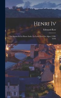 Produktbild: Henri Iv: Les Suisses Et La Haute Italie, La Lutte Pour Les Alpes (1598-1610)