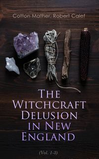 Produktbild: The Witchcraft Delusion in New England (Vol. 1-3)