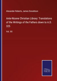 Produktbild: Ante-Nicene Christian Library: Translations of the Writings of the Fathers down to A.D. 325